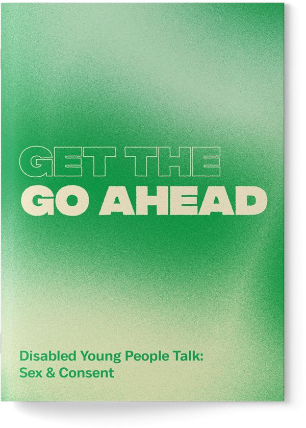 A photo of Get the Go Ahead: Disabled Young People Talk: Sex & Consent A4 Booklet. The cover features a green and yellow gradient pattern with text that reads 'Get The Go Ahead'